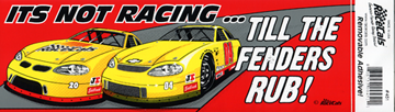 It's Not Racing Till the Fenders Rub decal